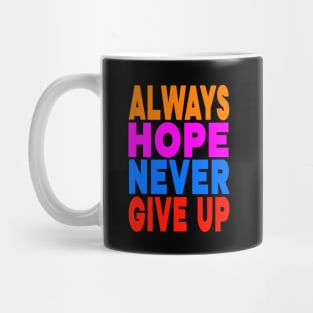 Always hope never give up Mug